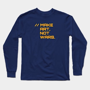 Make Art Not Wars Long Sleeve T-Shirt